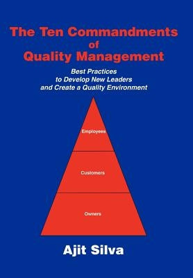 The Ten Commandments of Quality Management: Best Practices to Develop New Leaders and Create a Quality Environment by Silva, Ajit