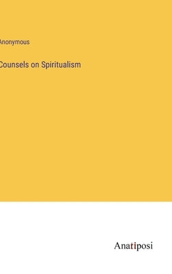 Counsels on Spiritualism by Anonymous