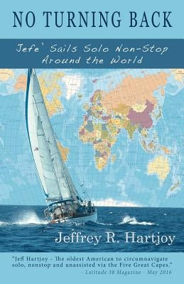 No Turning Back: Jefe' Sails Solo Non-Stop Around the World by Hartjoy, Jefferey R.