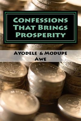 Confessions That Brings Prosperity by Awe, Modupe O.