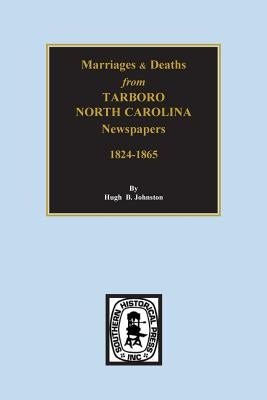 Death & Marriages from Tarboro, North Carolina Newspapers, 18241-1865 by Johnston, Hugh B.