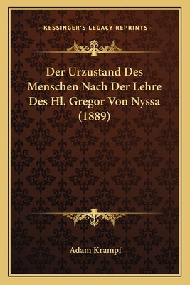 Der Urzustand Des Menschen Nach Der Lehre Des Hl. Gregor Von Nyssa (1889) by Krampf, Adam