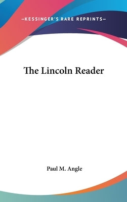 The Lincoln Reader by Angle, Paul M.