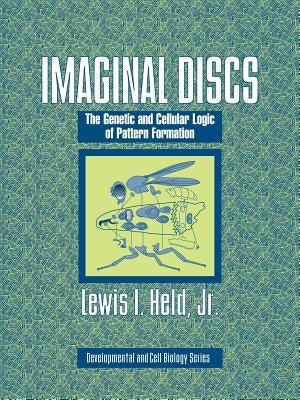 Imaginal Discs: The Genetic and Cellular Logic of Pattern Formation by Held, Lewis I., Jr.