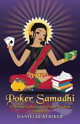 Poker Samadhi: A Divine Collection of Poker Wisdom by Striker, Danielle