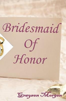 Bridesmaid of Honor by Morgen, Graysen