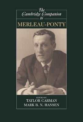 The Cambridge Companion to Merleau-Ponty by Carman, Taylor