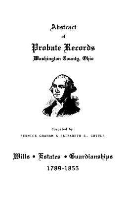 Abstract of Probate Records, Washington County, Ohio by Graham, Bernice