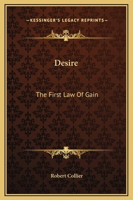 Desire: The First Law of Gain by Collier, Robert