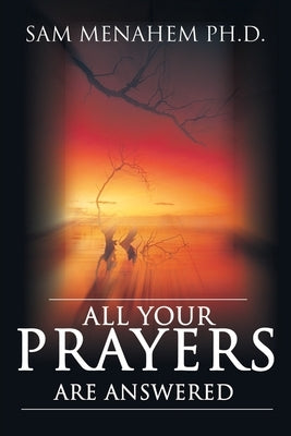 All Your Prayers Are Answered by Menahem, Samuel E.