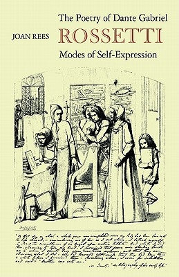 The Poetry of Dante Gabriel Rossetti: Modes of Self-Expression by Rees, Joan