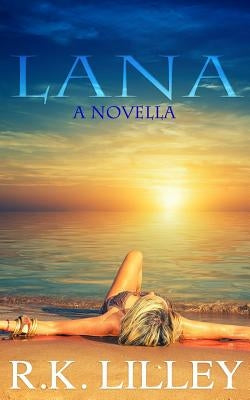 Lana: A Novella by Lilley, R. K.