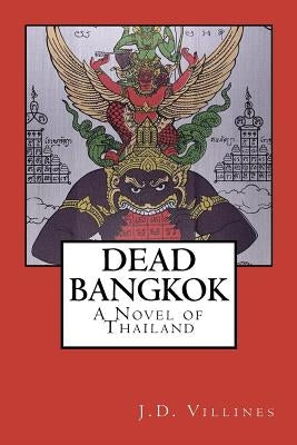 Dead Bangkok: A Novel of Thailand by Villines, J. D.