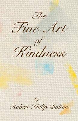 The Fine Art of Kindness by Bolton, Robert Philip