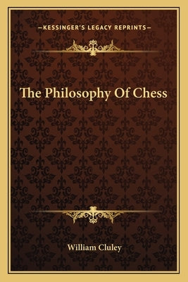 The Philosophy of Chess by Cluley, William