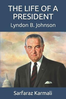 The Life of a President: Lyndon B. Johnson by Karmali, Sarfaraz