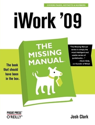 iWork '09: The Missing Manual: The Missing Manual by Clark, Josh