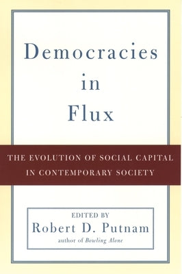 Democracies in Flux: The Evolution of Social Capital in Contemporary Society by Putnam, Robert D.