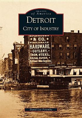 Detroit: City of Industry by Poremba, David Lee