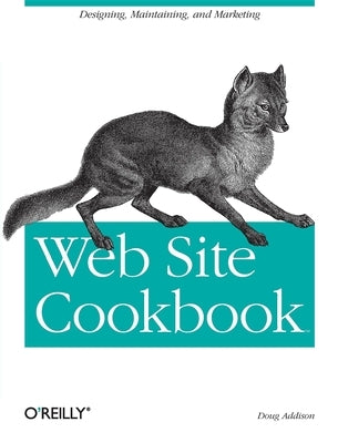 Web Site Cookbook: Solutions & Examples for Building and Administering Your Web Site by Addison, Doug
