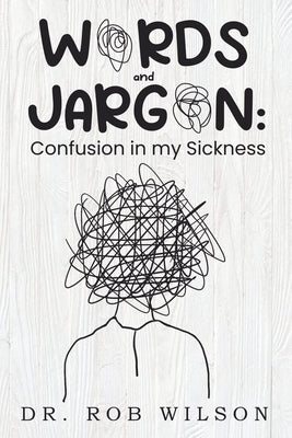 WORDS and JARGON: Confusion in my Sickness by Wilson, Rob