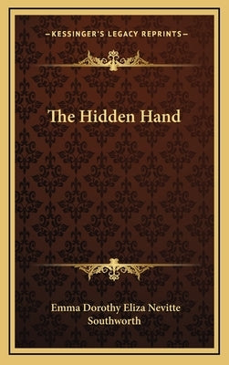 The Hidden Hand by Southworth, Emma Dorothy Eliza Nevitte