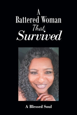 A Battered Woman That Survived by A Blessed Soul