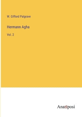 Hermann Agha: Vol. 2 by Palgrave, W. Gifford