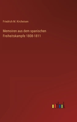 Memoiren aus dem spanischen Freiheitskampfe 1808-1811 by Kircheisen, Friedrich M.