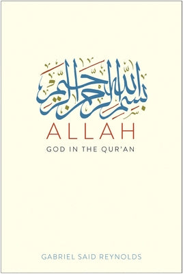 Allah: God in the Qur'an by Reynolds, Gabriel Said