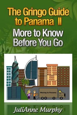 The Gringo Guide to Panama II: More to Know Before You Go by Murphy, Julianne