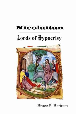 Nicolaitan: Lords of Hypocrisy by Bertram, Bruce S.