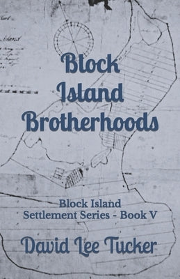 Block Island Brotherhoods: Block Island Settlement Series - Book V by Tucker, David Lee