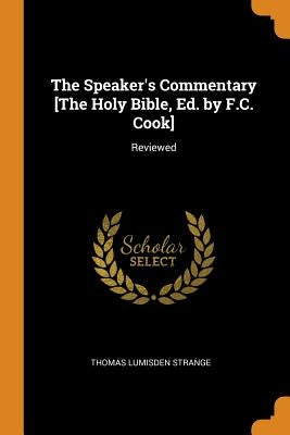 The Speaker's Commentary [the Holy Bible, Ed. by F.C. Cook]: Reviewed by Strange, Thomas Lumisden