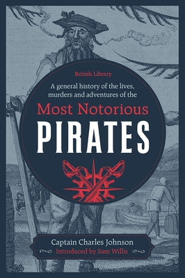 A General History of the Lives, Murders and Adventures of the Most Notorious Pirates by Johnson, Captain Charles