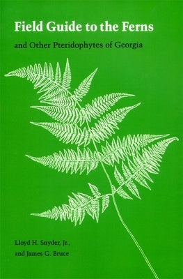 Field Guide to the Ferns: And Other Pteridophytes of Georgia by Snyder, Lloyd H., Jr.