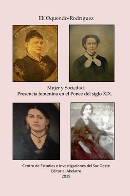 Mujer y sociedad. Presencia femenina en el Ponce del siglo XIX by Oquendo Rodriguez, Eli D.