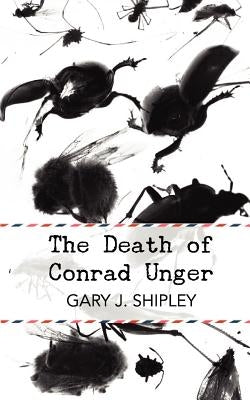 The Death of Conrad Unger by Shipley, Gary J.