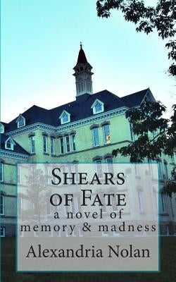 Shears of Fate: the allure and repulsion of madness by Nolan, Alexandria V.