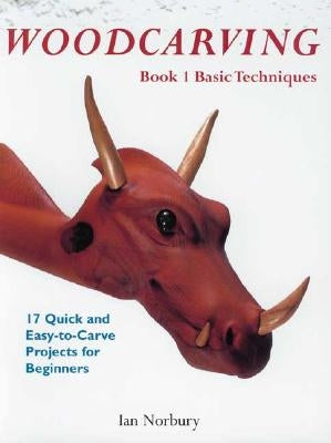 Woodcarving: Book 1: Basic Techniques by Norbury, Ian