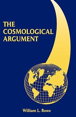 The Cosmological Argument by Rowe, William L.