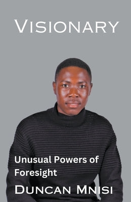 Visionary: Unusual Powers of Foresight by Mnisi, Duncan