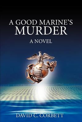 A Good Marine's Murder by Corbett, David C.