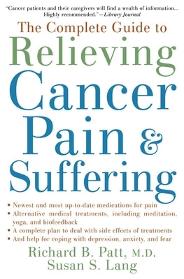 The Complete Guide to Relieving Cancer Pain and Suffering by Patt, Richard B.