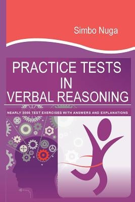 Practice Tests In Verbal Reasoning: Nearly 3000 Test Exercises with Answers and Explanations by Nuga, Simbo