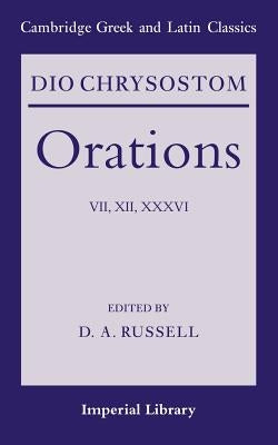 Dio Chrysostom Orations: 7, 12 and 36 by Dio