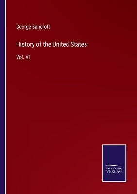 History of the United States: Vol. VI by Bancroft, George
