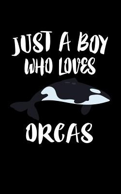 Just A Boy Who Loves Orcas: Animal Nature Collection by Marcus, Marko