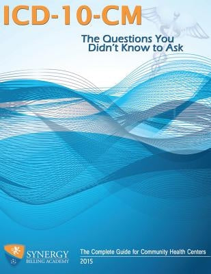 ICD-10-CM: The Questions You Didn't Know to Ask: The Complete Guide for Community Health Centers by Frederick, Jason