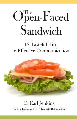The Open-Faced Sandwich: 12 Tasteful Tips to Effective Communication by Jenkins, E. Earl